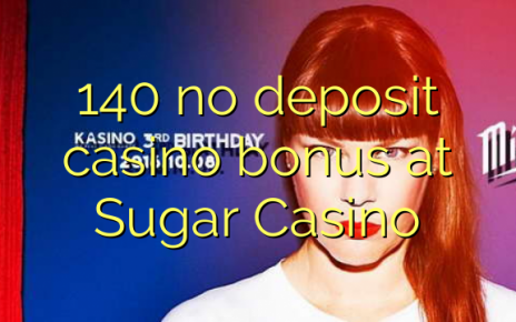 140 no deposit casino bonus at Sugar Casino