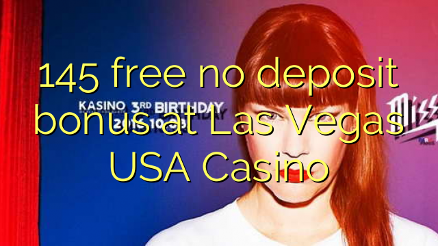 145 gratis no deposit bonus in Las Vegas USA Casino