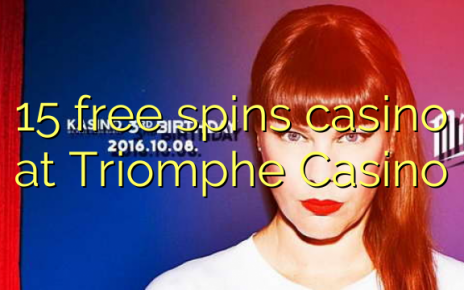 15 free spins casino at Triomphe Casino