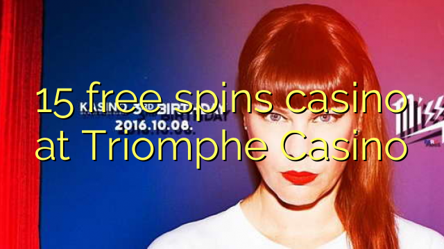 15 free spins casino tại Triomphe Casino