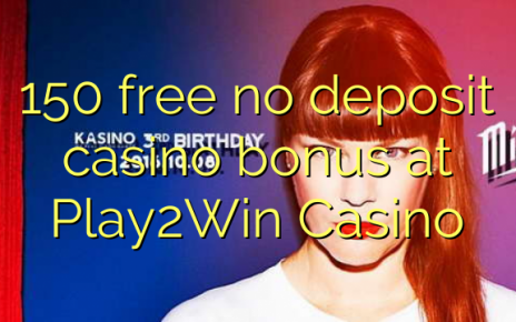 150 free no deposit casino bonus at Play2Win Casino