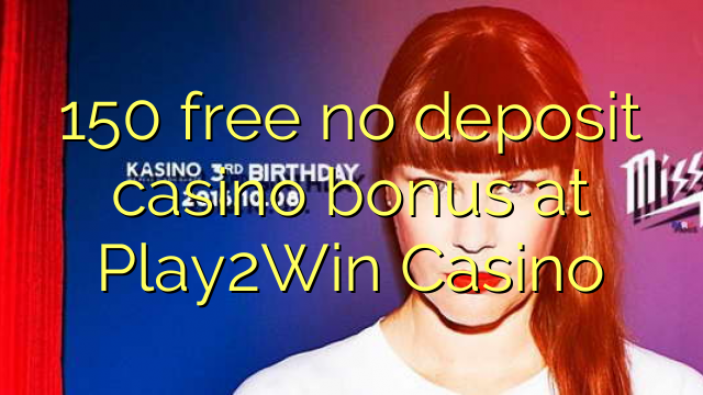 150 miễn phí không có tiền gửi casino tại Play2Win Casino