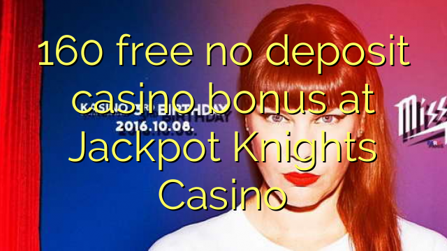 160 kostenloser Casino-Bonus ohne Einzahlung im Jackpot Knights Casino