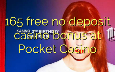 165 free no deposit casino bonus at Pocket Casino