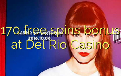 170 free spins bonus at Del Rio Casino