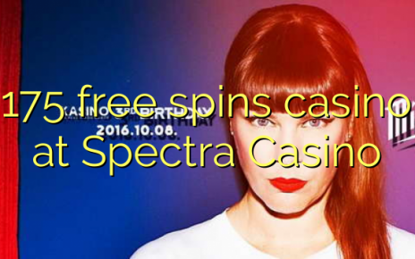 175 free spins casino at Spectra Casino