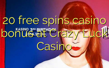 20 free spins casino bonus at Crazy Luck Casino