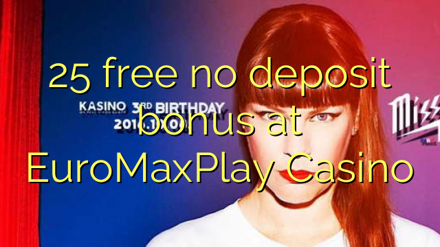 25 brez brezplačnega depozitnega bonusa na EuroMaxPlay Casinoju