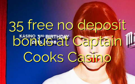 35 free no deposit bonus at Captain Cooks Casino