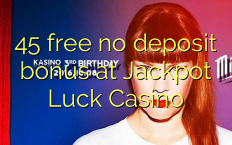 45 free no deposit bonus at Jackpot Luck Casino