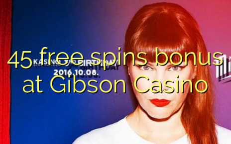 45 free spins bonus at Gibson Casino