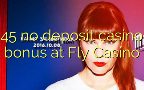 45 no deposit casino bonus at Fly Casino