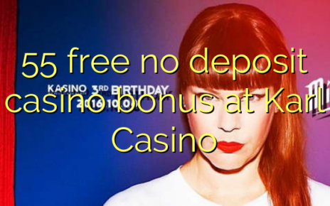 55 free no deposit casino bonus at Karl Casino