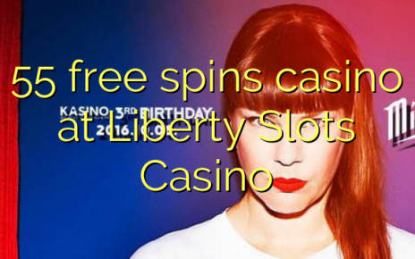 55 free spins casino at Liberty Slots Casino