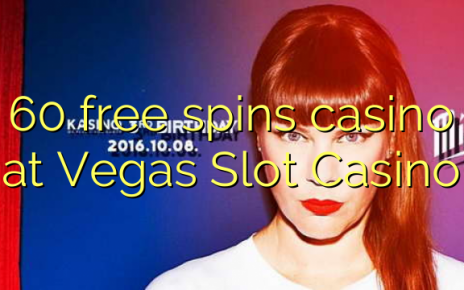 60 free spins casino at Vegas Slot Casino