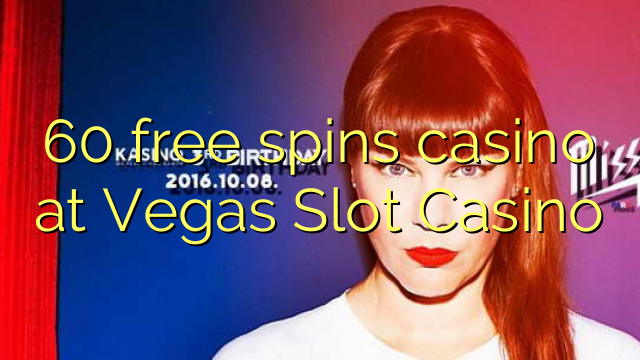 60 gira gratis casino a Vegas Slot Casino