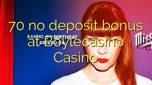 70 không có tiền thưởng tiền gửi tại BoyleCasino