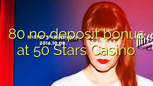 80 walang deposito na bonus sa 50 Stars Casino