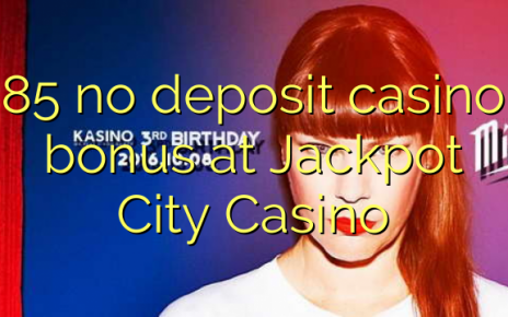 85 no deposit casino bonus at Jackpot City Casino