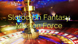 Slotocash Fantasy Mission Force