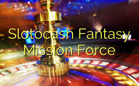 Slotocash Fantasy Mission Force