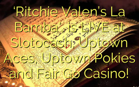 ‘Ritchie Valen’s La Bamba’, is LIVE at Slotocash, Uptown Aces, Uptown Pokies and Fair Go Casino!