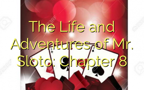 The Life and Adventures of Mr. Sloto: Chapter 8