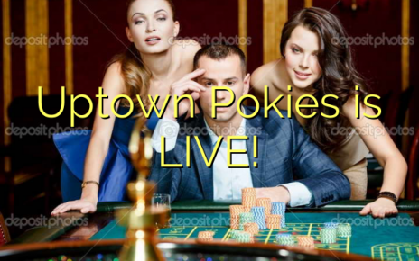 Uptown Pokies is LIVE!