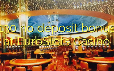 130 no deposit bonus at EuroSlots Casino