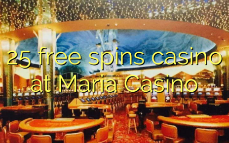 25 free spins casino at Maria Casino