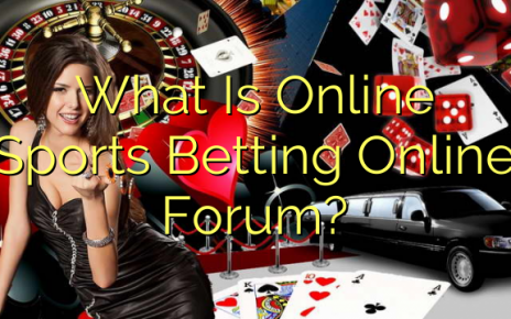 What Is Online Sports Betting Online Forum?