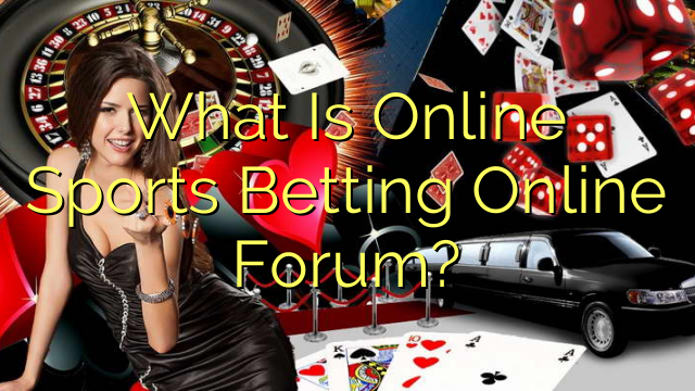 What Is Online Sports Betting Online Forum?