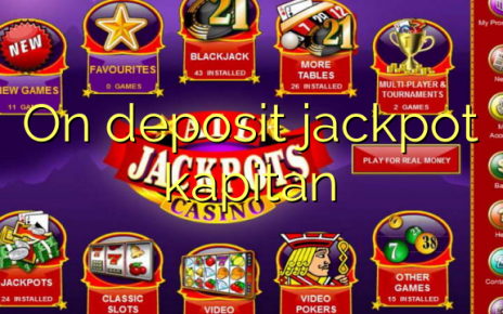 On deposit jackpot kapitan