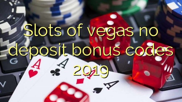 Slots of vegas no deposit bonus codes 2019 – Online Casino Bonus Codes