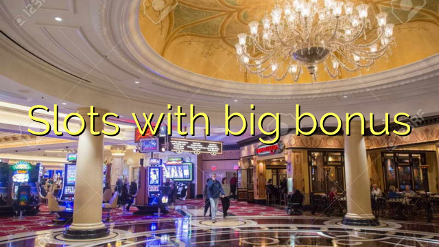 Slots with big bonus