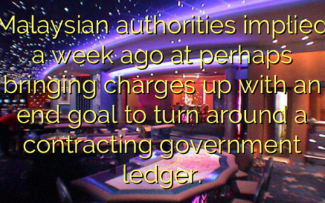 Malaysian authorities implied a week ago at perhaps bringing charges up with an end goal to turn around a contracting government ledger.