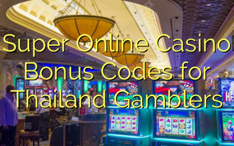Super Online Casino Bonus Codes for Thailand Gamblers