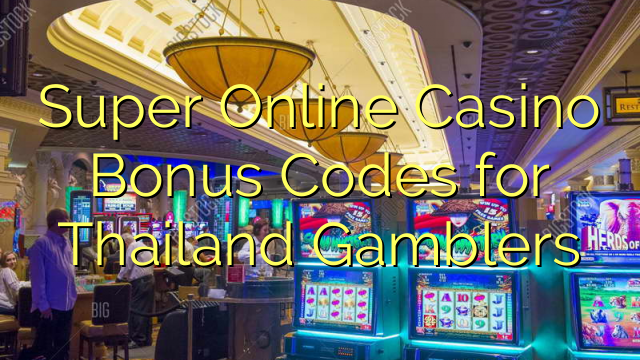 泰國賭徒的超級在線賭場獎金代碼