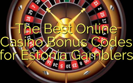 The Best Online Casino Bonus Codes for Estonia Gamblers