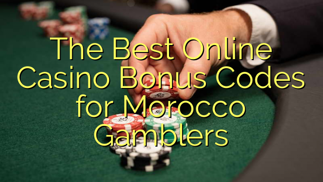 The Best Online Casino Bonus Codes for Morocco Gamblers