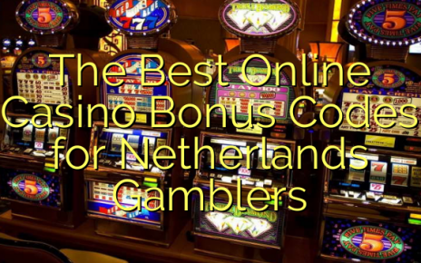 The Best Online Casino Bonus Codes for Netherlands Gamblers