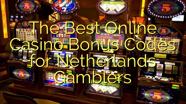 Ang Pinakamahusay na Online Casino Bonus Codes para sa Netherlands Gamblers