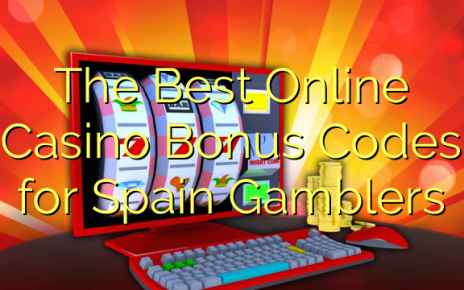 The Best Online Casino Bonus Codes for Spain Gamblers