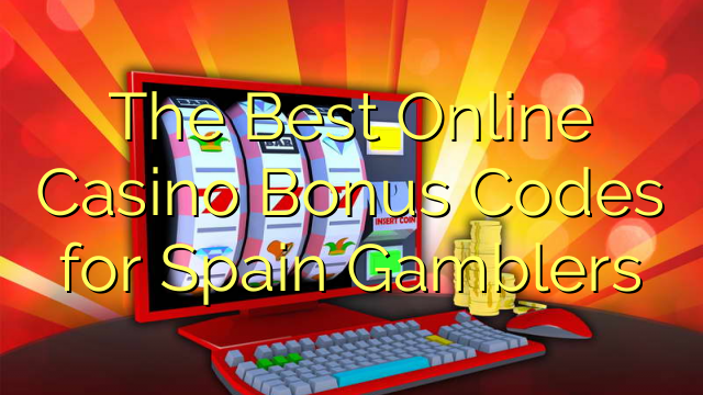 The Best Online Casino Bonus Codes for Spain Gamblers