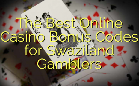 The Best Online Casino Bonus Codes for Swaziland Gamblers