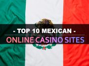 Kinatas nga 10 nga mga Dapit sa Online Casino sa Mexico