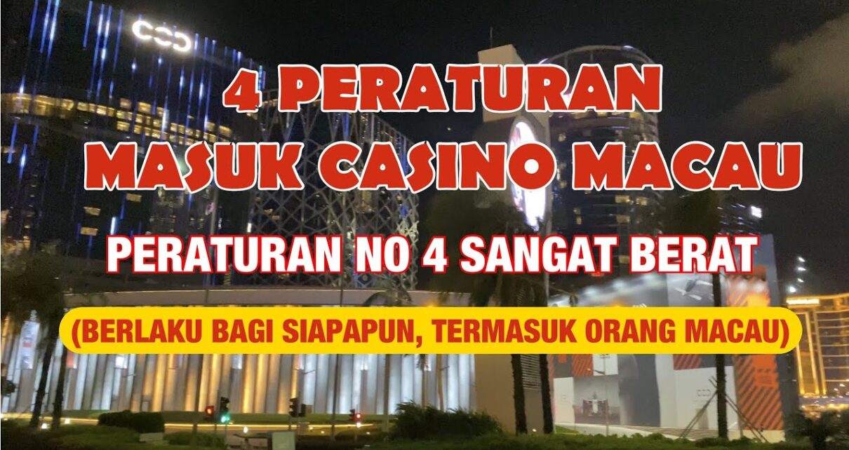 4 PERATURAN MASUK CASINO MACAU,. NO 4 SANGAT BERAT