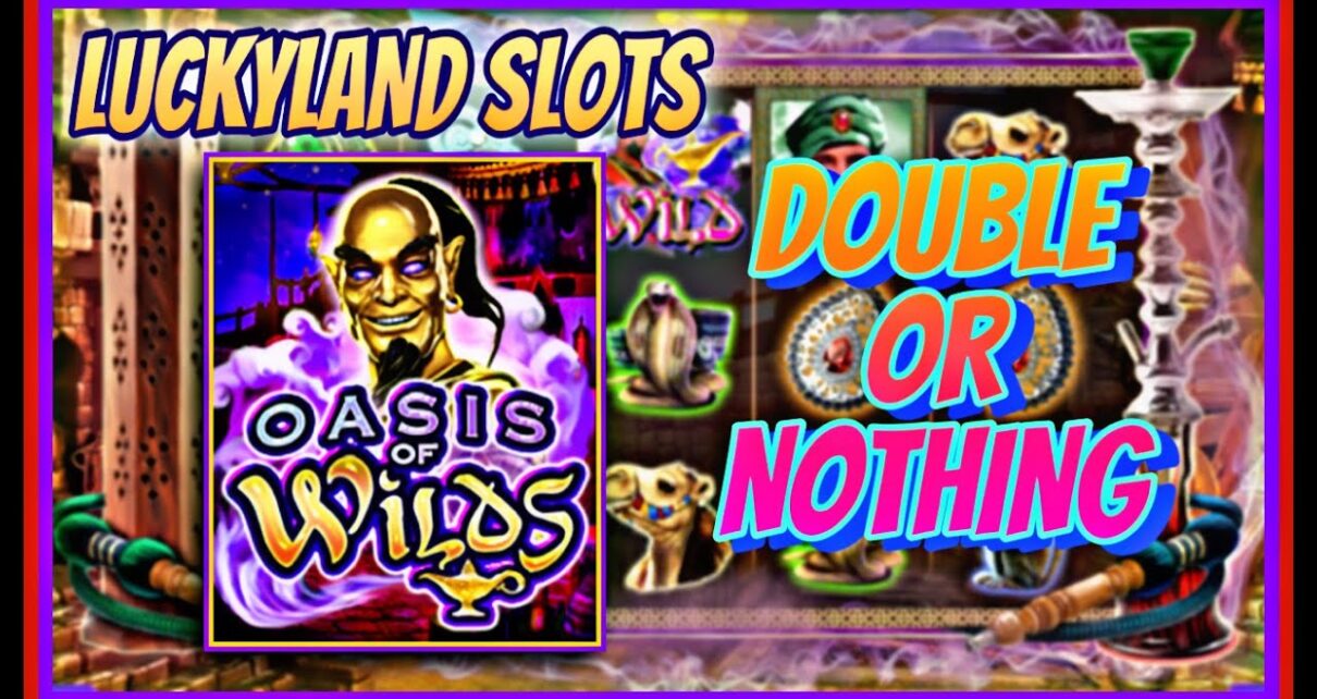 DOUBLE OR NOTHING | LUCKYLAND SLOTS | OASIS OF WILDS | ONLINE CASINO | WIN REAL MONEY