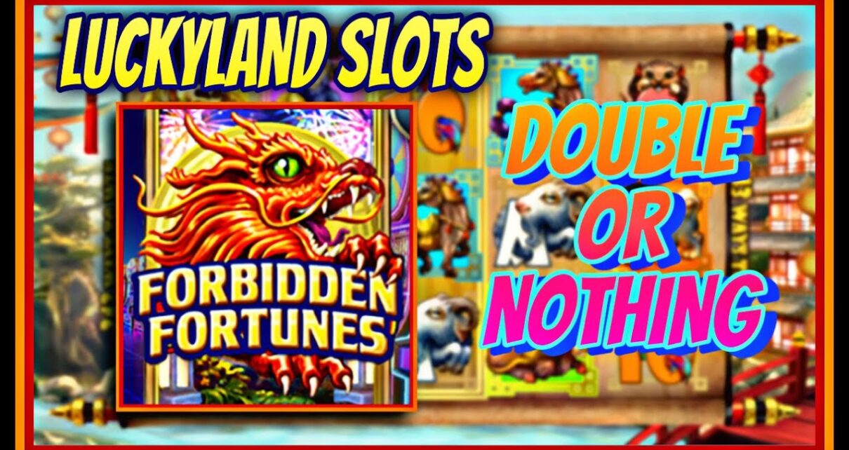 DOUBLE OR NOTHING | LUCKYLAND SLOTS | FORBIDDEN FORTUNES | ONLINE CASINO | WIN REAL MONEY