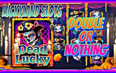 DOUBLE OR null | LUCKYLAND SLOTS | DEAD LUCKY | ONLINE CASINO | WIN existent MONEY